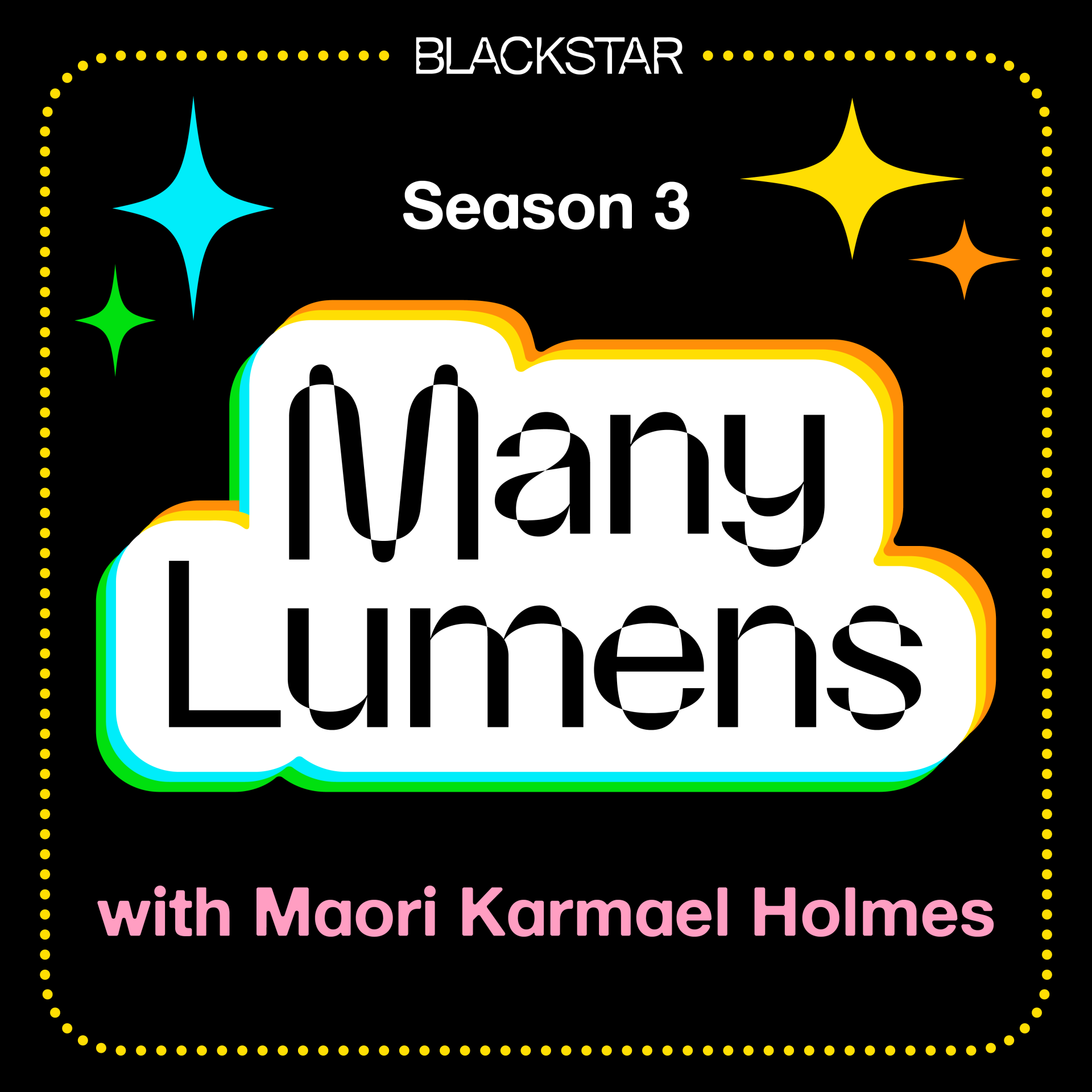 A graphic for Many Lumens Season 3. There is a large Many Lumens logo centered on the graphic, above is text that says "Season 3", below it says "with Maori Karmael Holmes." There are sparkle icons around the graphic. At the very top is a logo that says "BlackStar."